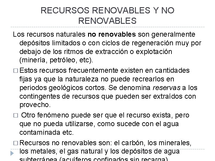 RECURSOS RENOVABLES Y NO RENOVABLES Los recursos naturales no renovables son generalmente depósitos limitados