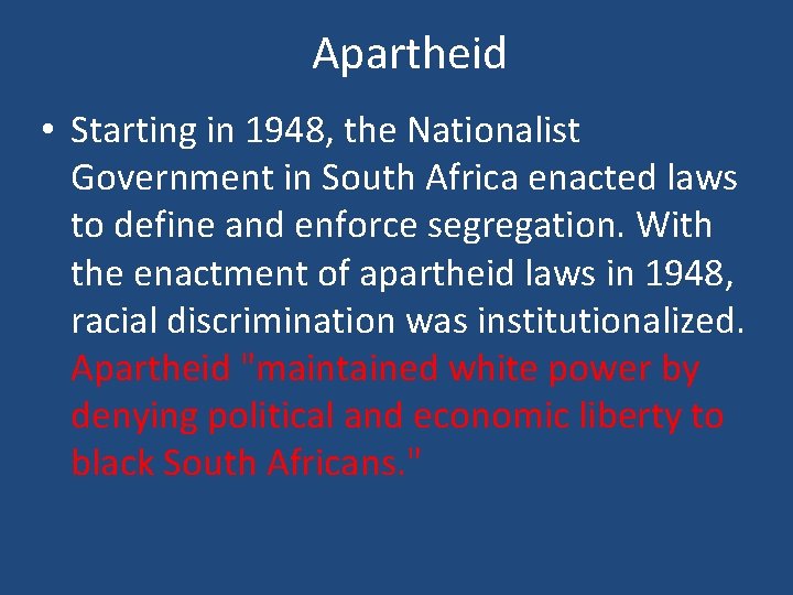 Apartheid • Starting in 1948, the Nationalist Government in South Africa enacted laws to