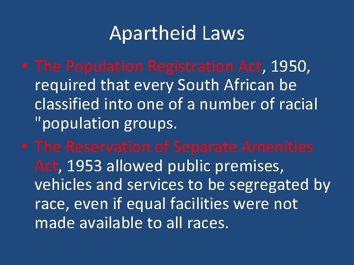 Apartheid Laws • The Population Registration Act, 1950, required that every South African be