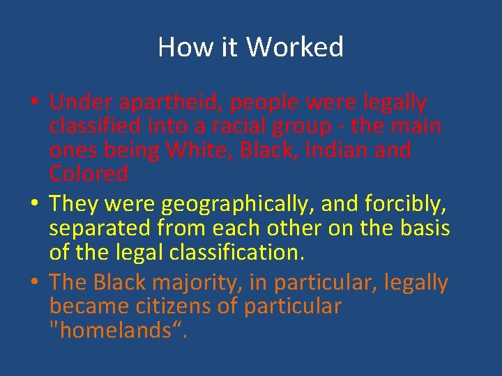 How it Worked • Under apartheid, people were legally classified into a racial group
