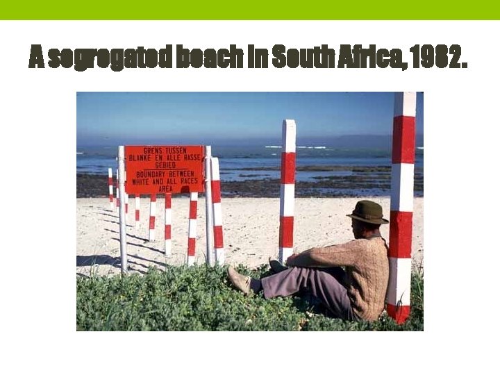 A segregated beach in South Africa, 1982. 