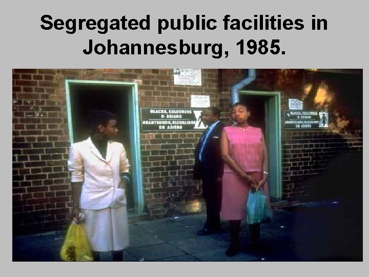 Segregated public facilities in Johannesburg, 1985. 