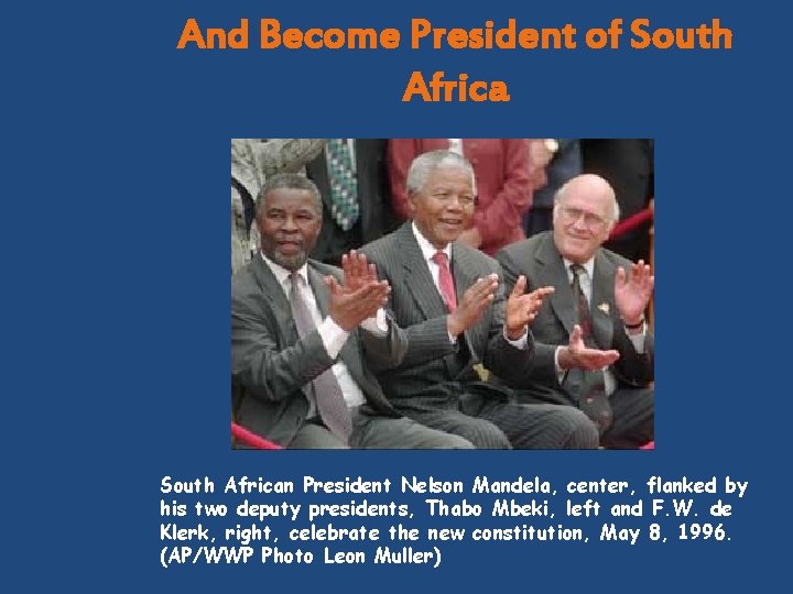 And Become President of South African President Nelson Mandela, center, flanked by his two