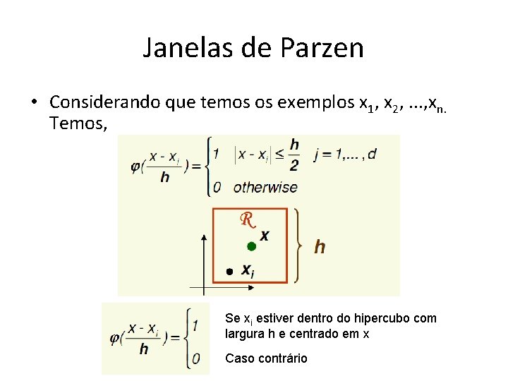 Janelas de Parzen • Considerando que temos os exemplos x 1, x 2, .
