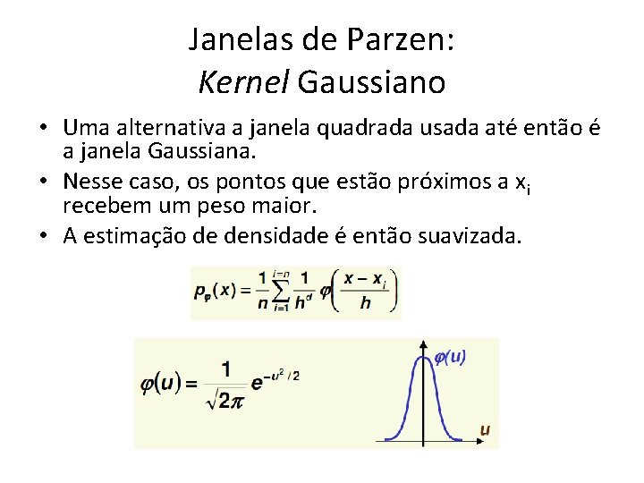 Janelas de Parzen: Kernel Gaussiano • Uma alternativa a janela quadrada usada até então