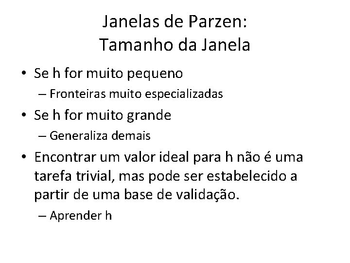 Janelas de Parzen: Tamanho da Janela • Se h for muito pequeno – Fronteiras