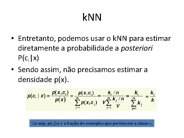 k. NN • Entretanto, podemos usar o k. NN para estimar diretamente a probabilidade