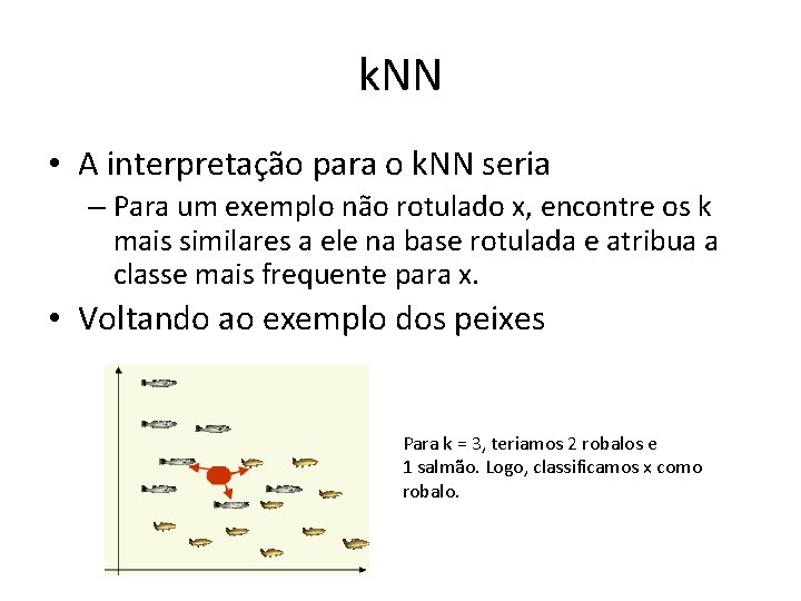 k. NN • A interpretação para o k. NN seria – Para um exemplo