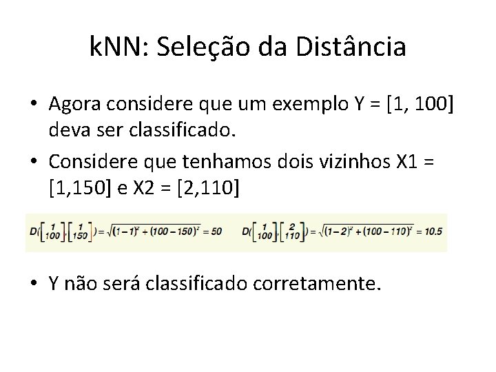 k. NN: Seleção da Distância • Agora considere que um exemplo Y = [1,