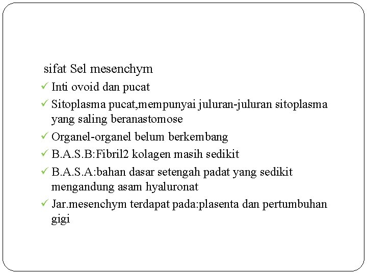  sifat Sel mesenchym ü Inti ovoid dan pucat ü Sitoplasma pucat, mempunyai juluran-juluran