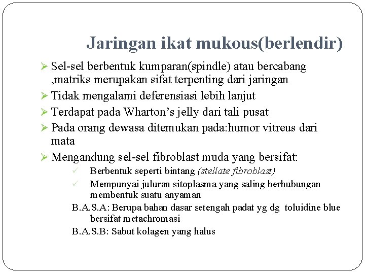 Jaringan ikat mukous(berlendir) Ø Sel-sel berbentuk kumparan(spindle) atau bercabang , matriks merupakan sifat terpenting
