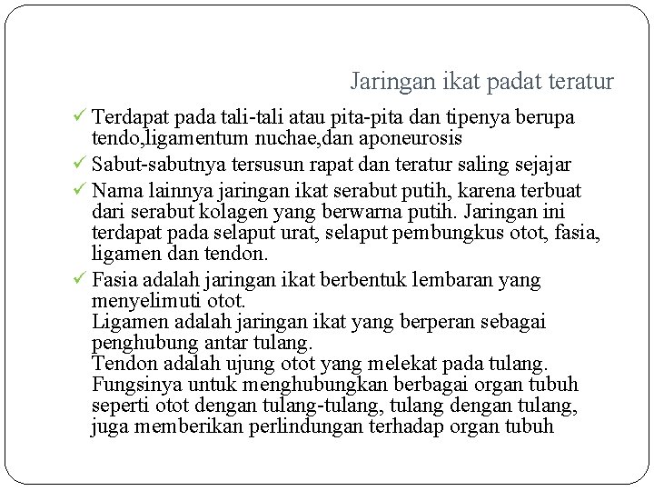 Jaringan ikat padat teratur ü Terdapat pada tali-tali atau pita-pita dan tipenya berupa tendo,