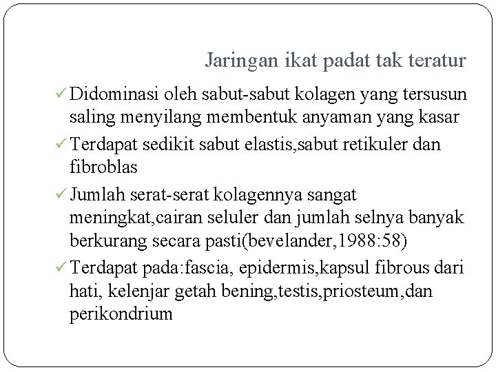 Jaringan ikat padat tak teratur ü Didominasi oleh sabut-sabut kolagen yang tersusun saling menyilang