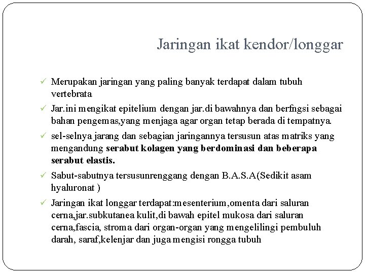 Jaringan ikat kendor/longgar ü Merupakan jaringan yang paling banyak terdapat dalam tubuh ü ü