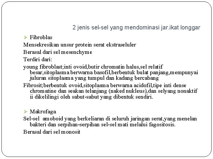2 jenis sel-sel yang mendominasi jar. ikat longgar Ø Fibroblas Mensekresikan unsur protein serat