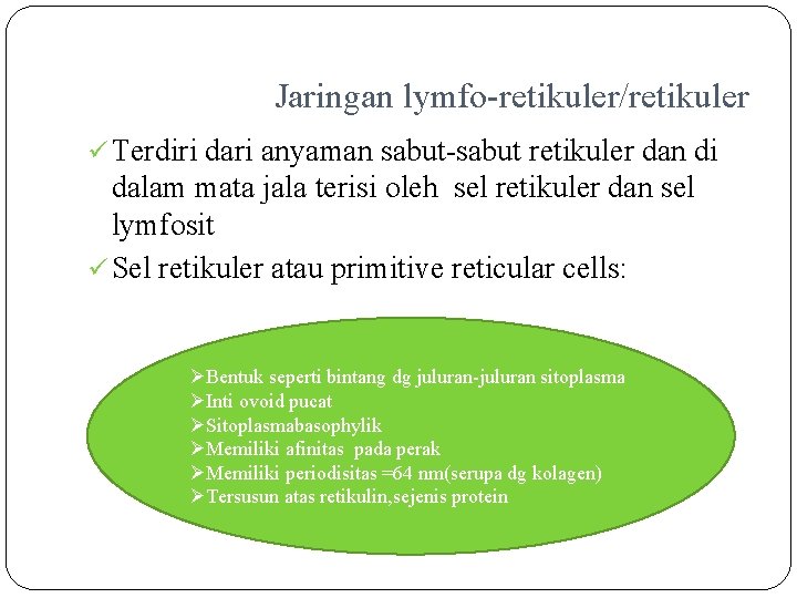 Jaringan lymfo-retikuler/retikuler ü Terdiri dari anyaman sabut-sabut retikuler dan di dalam mata jala terisi
