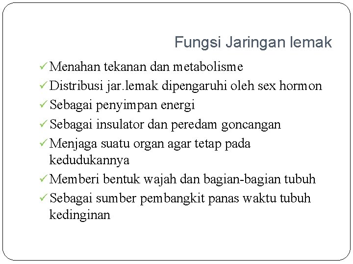 Fungsi Jaringan lemak ü Menahan tekanan dan metabolisme ü Distribusi jar. lemak dipengaruhi oleh