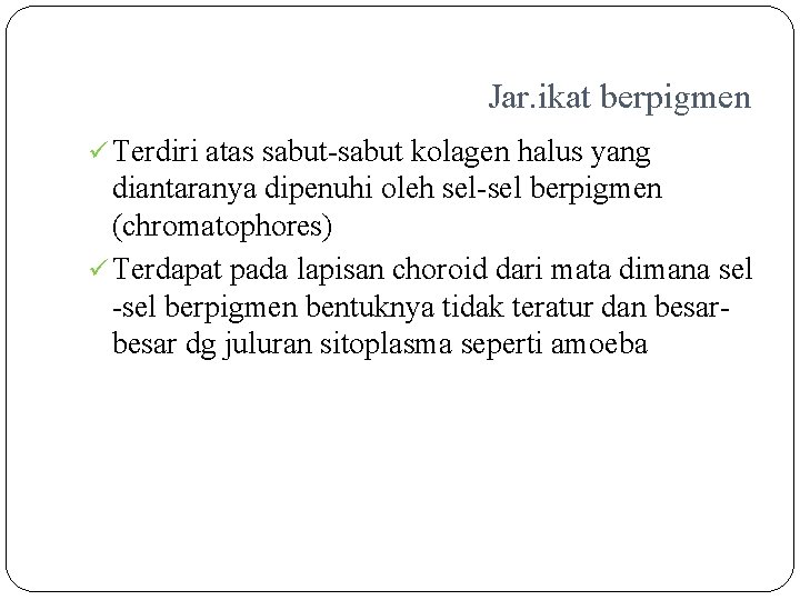 Jar. ikat berpigmen ü Terdiri atas sabut-sabut kolagen halus yang diantaranya dipenuhi oleh sel-sel
