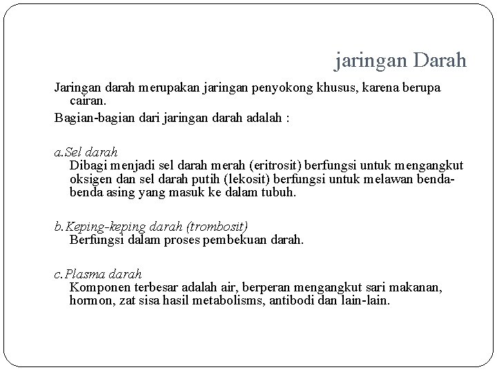  jaringan Darah Jaringan darah merupakan jaringan penyokong khusus, karena berupa cairan. Bagian-bagian dari