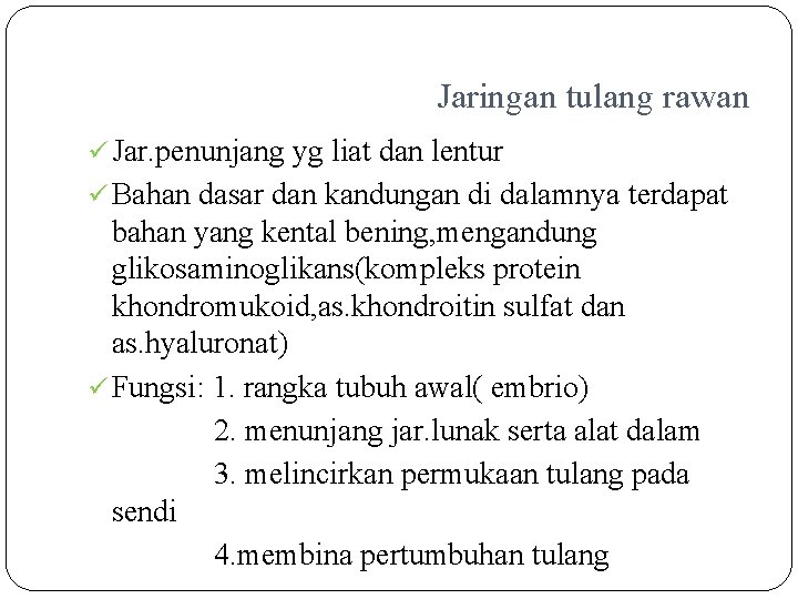 Jaringan tulang rawan ü Jar. penunjang yg liat dan lentur ü Bahan dasar dan