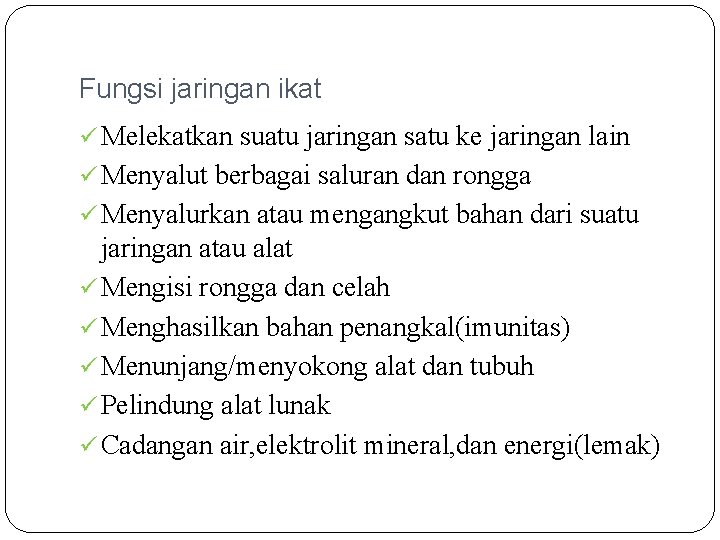 Fungsi jaringan ikat ü Melekatkan suatu jaringan satu ke jaringan lain ü Menyalut berbagai