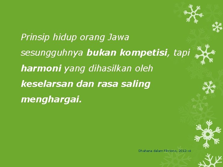Prinsip hidup orang Jawa sesungguhnya bukan kompetisi, tapi harmoni yang dihasilkan oleh keselarsan dan