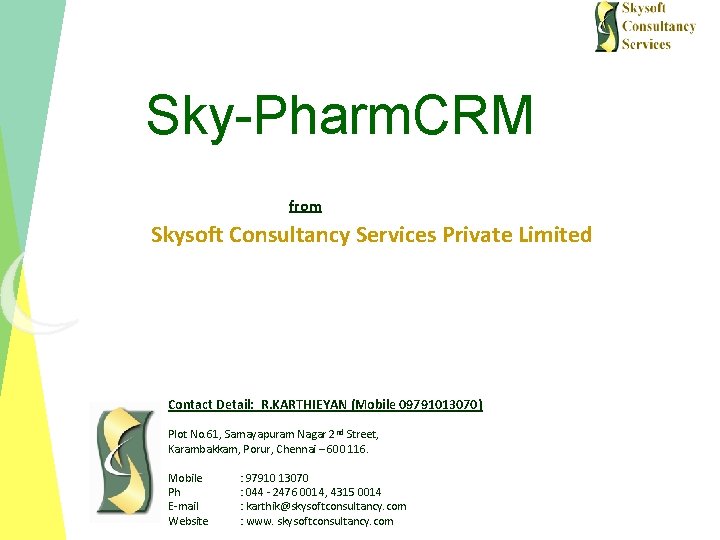 Sky-Pharm. CRM from Skysoft Consultancy Services Private Limited Contact Detail: R. KARTHIEYAN (Mobile 09791013070)