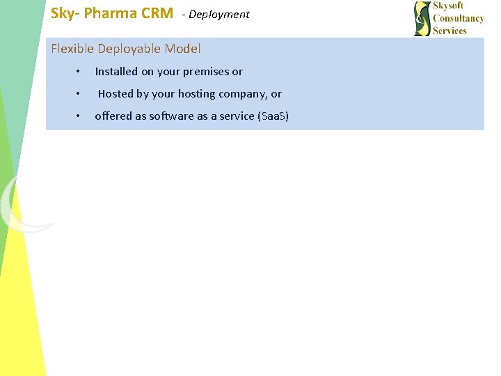 Sky- Pharma CRM - Deployment Flexible Deployable Model • Installed on your premises or