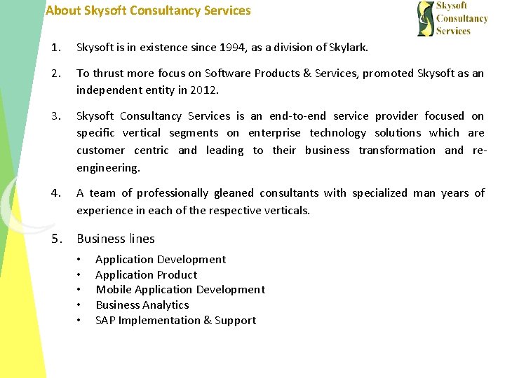 About Skysoft Consultancy Services 1. Skysoft is in existence since 1994, as a division