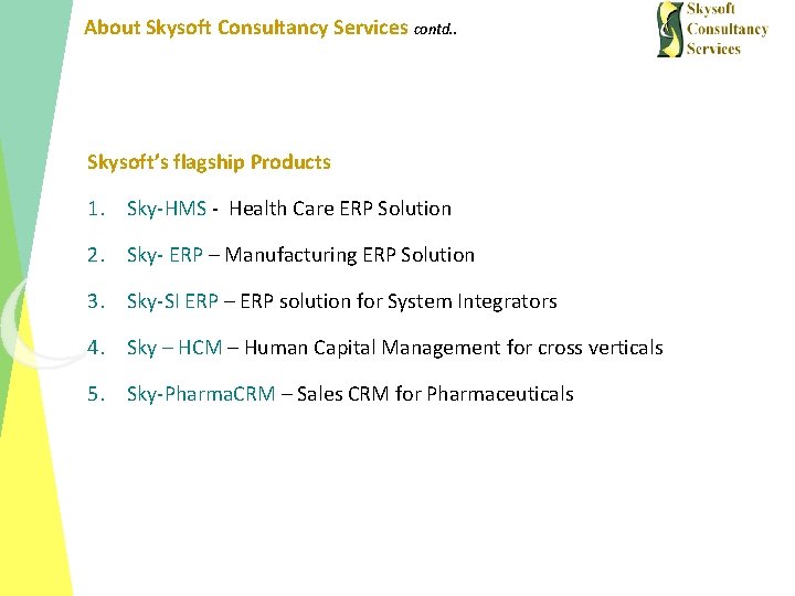 About Skysoft Consultancy Services contd. . Skysoft’s flagship Products 1. Sky-HMS - Health Care