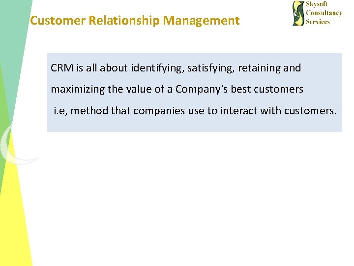 Customer Relationship Management CRM is all about identifying, satisfying, retaining and maximizing the value