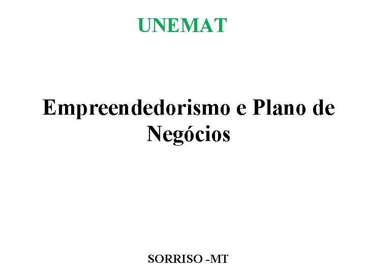 UNEMAT Empreendedorismo e Plano de Negócios SORRISO -MT 