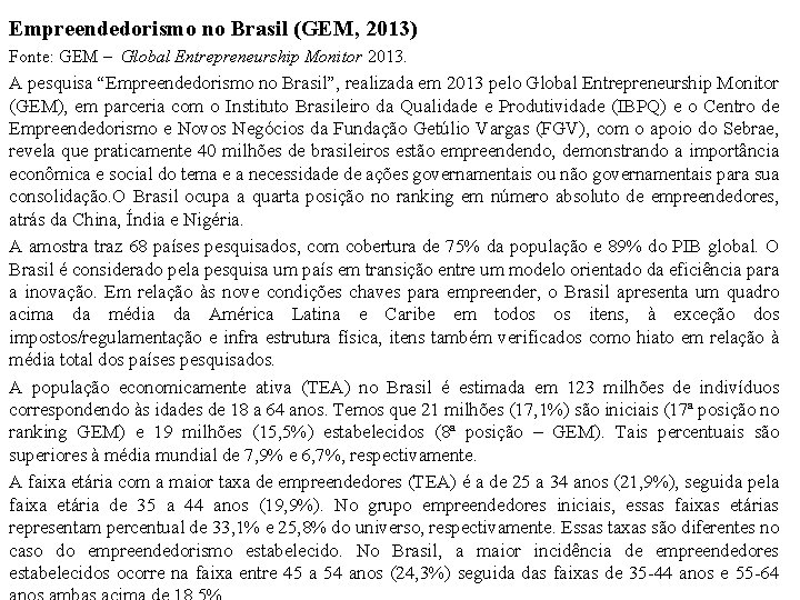 Empreendedorismo no Brasil (GEM, 2013) Fonte: GEM – Global Entrepreneurship Monitor 2013. A pesquisa