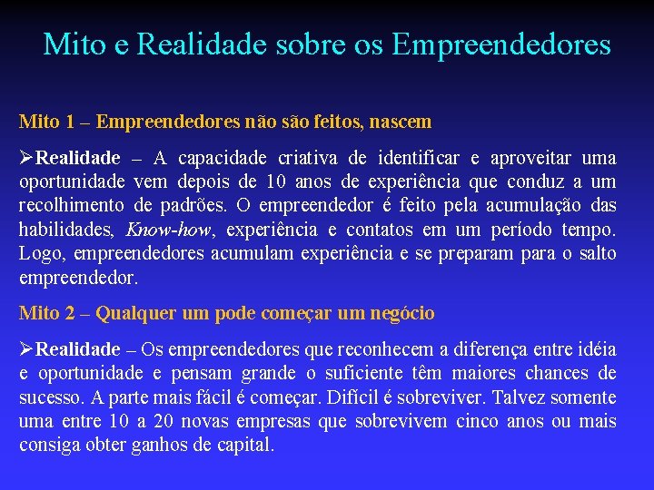 Mito e Realidade sobre os Empreendedores Mito 1 – Empreendedores não são feitos, nascem