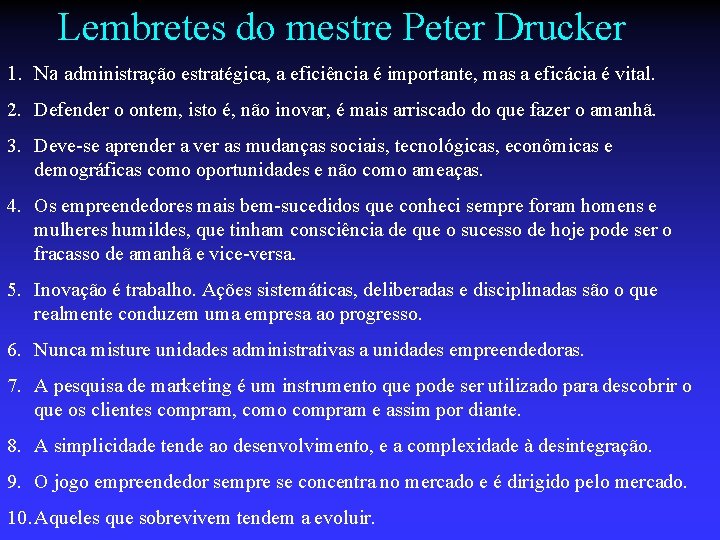 Lembretes do mestre Peter Drucker 1. Na administração estratégica, a eficiência é importante, mas