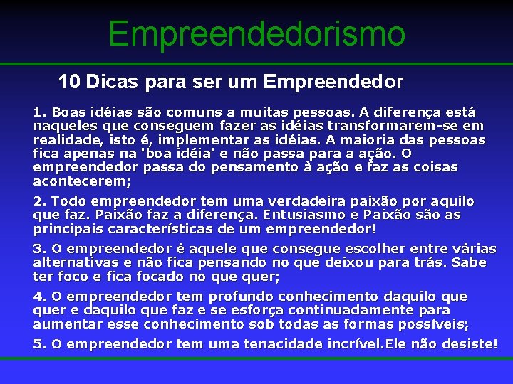 Empreendedorismo 10 Dicas para ser um Empreendedor 1. Boas idéias são comuns a muitas