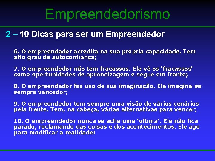 Empreendedorismo 2 – 10 Dicas para ser um Empreendedor 6. O empreendedor acredita na