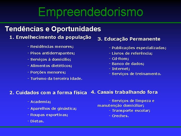 Empreendedorismo Tendências e Oportunidades 1. Envelhecimento da população 3. Educação Permanente - Residências menores;