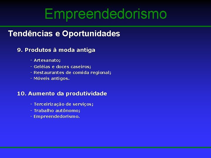 Empreendedorismo Tendências e Oportunidades 9. Produtos à moda antiga - Artesanato; - Geléias e