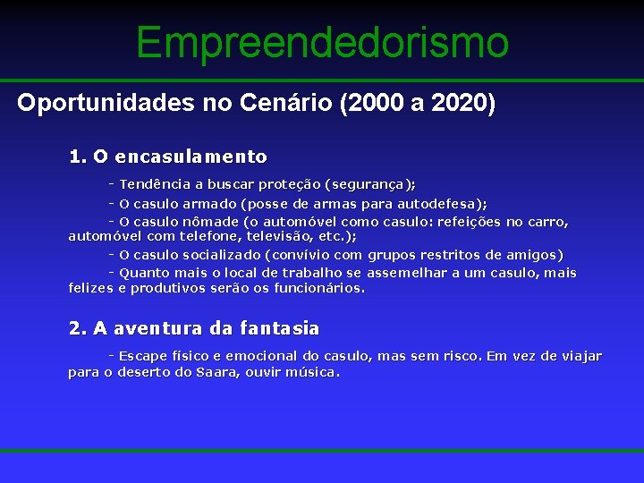 Empreendedorismo Oportunidades no Cenário (2000 a 2020) 1. O encasulamento - Tendência a buscar