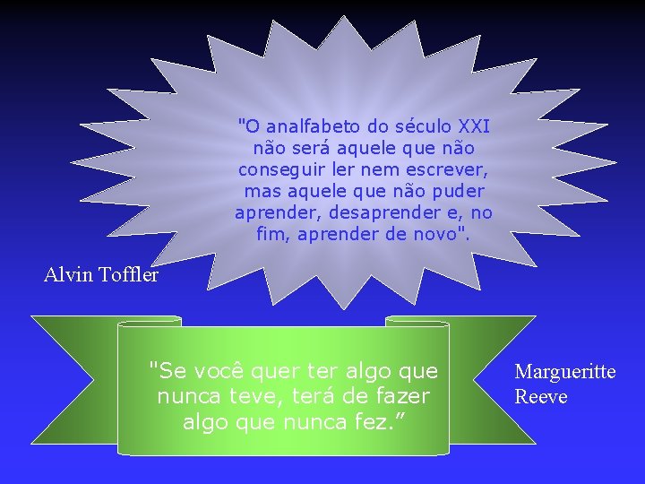 "O analfabeto do século XXI não será aquele que não conseguir ler nem escrever,