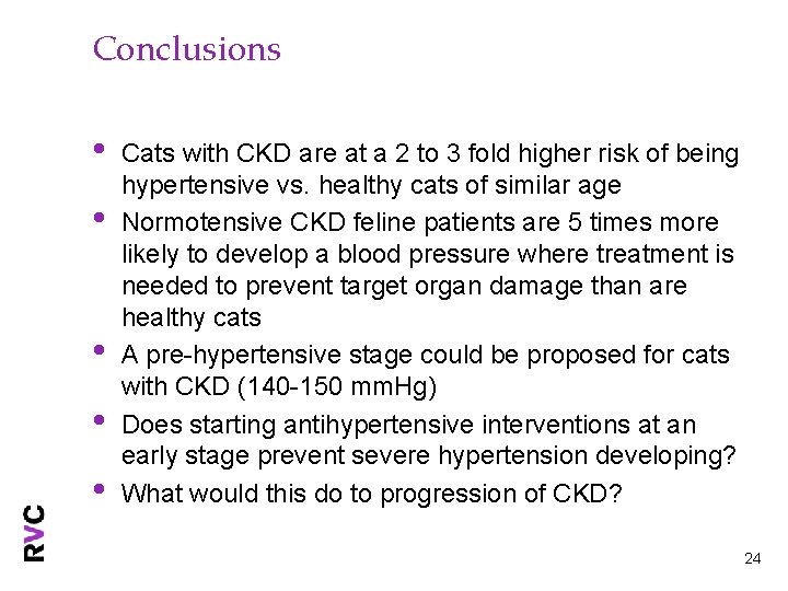 Conclusions • • • Cats with CKD are at a 2 to 3 fold