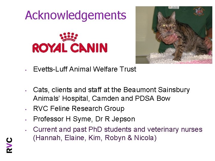 Acknowledgements • • • Evetts-Luff Animal Welfare Trust Cats, clients and staff at the