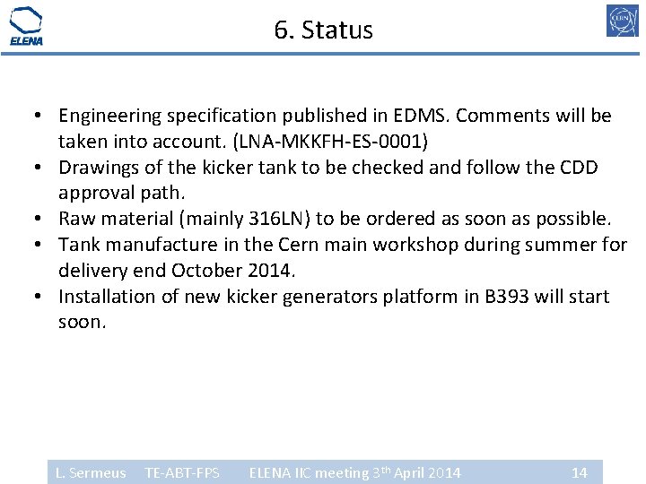 6. Status • Engineering specification published in EDMS. Comments will be taken into account.