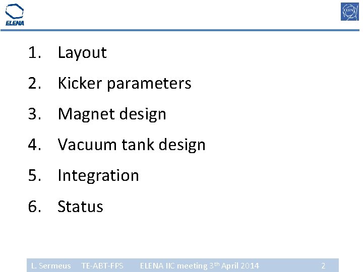 1. Layout 2. Kicker parameters 3. Magnet design 4. Vacuum tank design 5. Integration