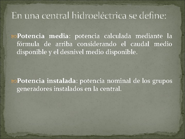 En una central hidroeléctrica se define: Potencia media: potencia calculada mediante la fórmula de