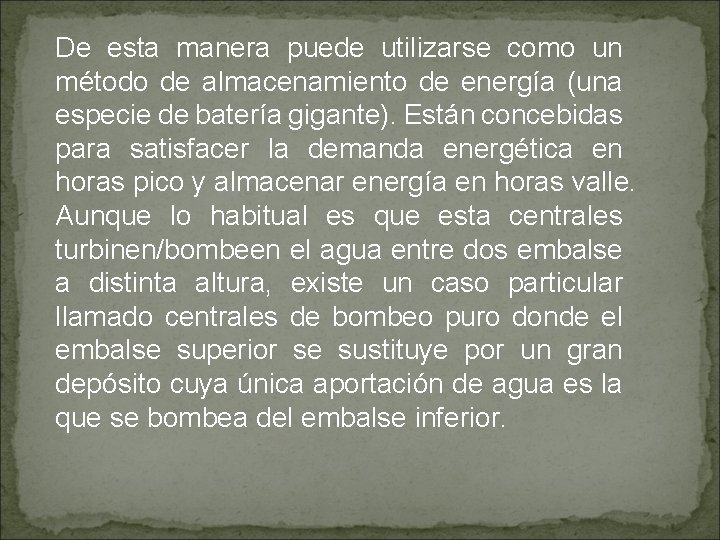 De esta manera puede utilizarse como un método de almacenamiento de energía (una especie