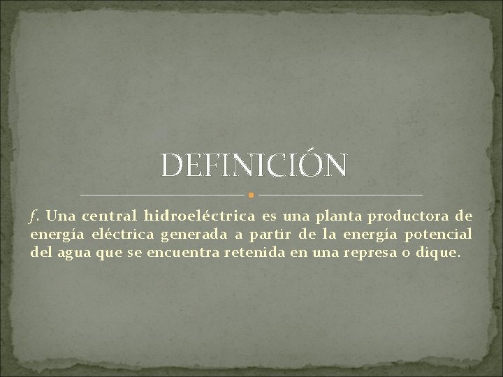 DEFINICIÓN f. Una central hidroeléctrica es una planta productora de energía eléctrica generada a