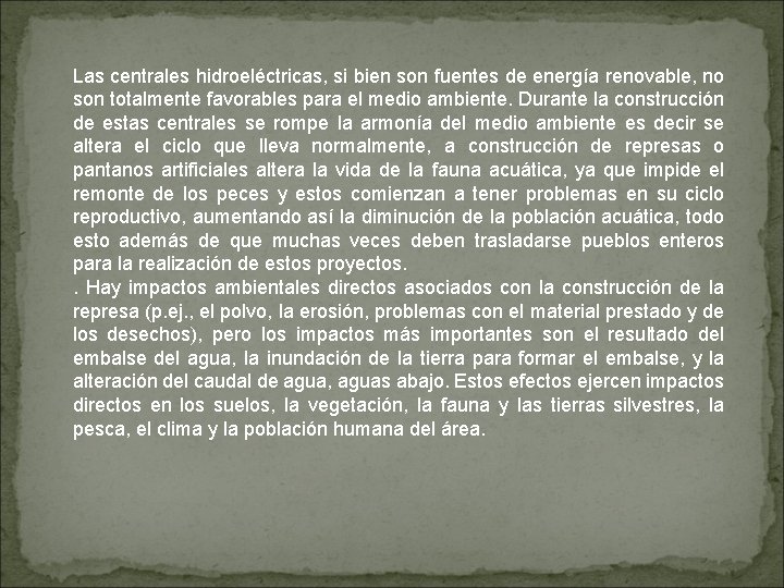 Las centrales hidroeléctricas, si bien son fuentes de energía renovable, no son totalmente favorables