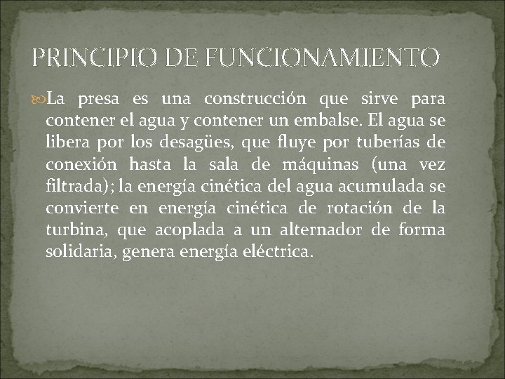 PRINCIPIO DE FUNCIONAMIENTO La presa es una construcción que sirve para contener el agua